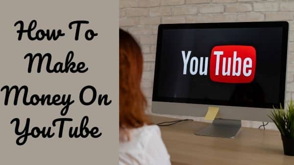 How To Make Money on YouTube