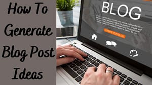 How to Generate Blog Post Ideas