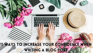 How To Increase Your Confidence While Writing a Blog Post